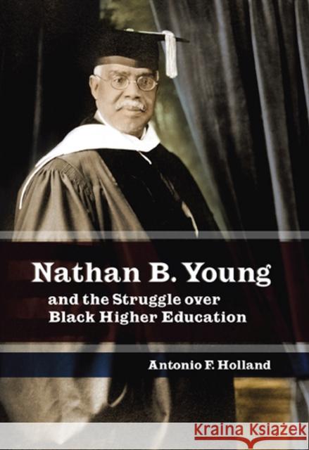 Nathan B. Young: And the Struggle Over Black Higher Education Holland, Antonio F. 9780826216793 University of Missouri Press