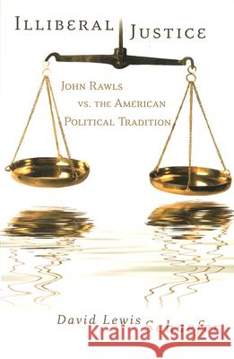 Illiberal Justice, 1: John Rawls vs. the American Political Tradition Schaefer, David Lewis 9780826216991