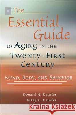 Aging in the Twenty-first Century : An Everyday Guide to Health, Mind, and Behavior Donald H. Kausler Barry C. Kausler Jill A. Krupsaw 9780826217073