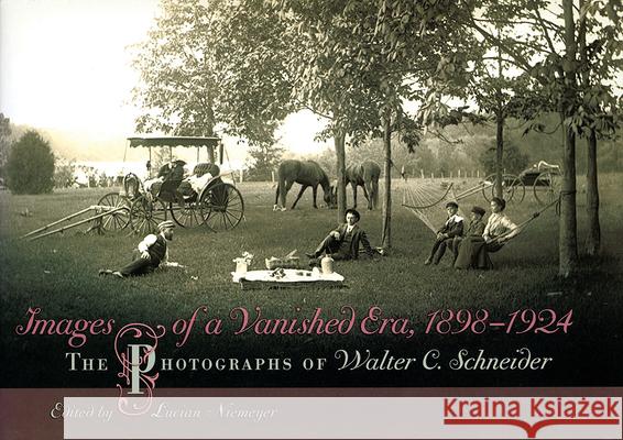 Images of a Vanished Era, 1898-1924 : The Photographs of Walter C. Schneider Lucian Niemeyer Walter C. Schneider 9780826217233 University of Missouri Press