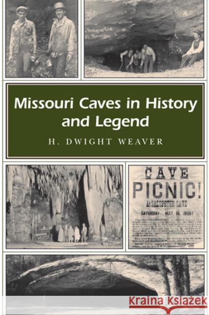 Missouri Caves in History and Legend: Volume 1 Weaver, H. Dwight 9780826217783 University of Missouri Press