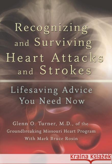 Recognizing and Surviving Heart Attacks and Strokes, 1: Lifesaving Advice You Need Now Turner, Glenn O. 9780826217943 University of Missouri Press