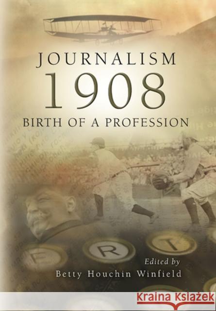 Journalism 1908: Birth of a Profession Winfield, Betty Houchin 9780826218131 University of Missouri Press