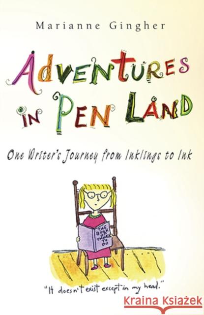 Adventures in Pen Land: One Writer's Journey from Inklings to Ink Gingher, Marianne 9780826218179