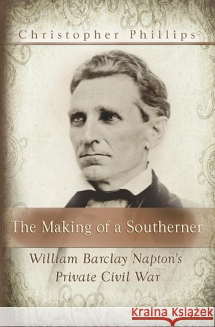 The Making of a Southerner: William Barclay Napton's Private Civil War  9780826218254 Not Avail