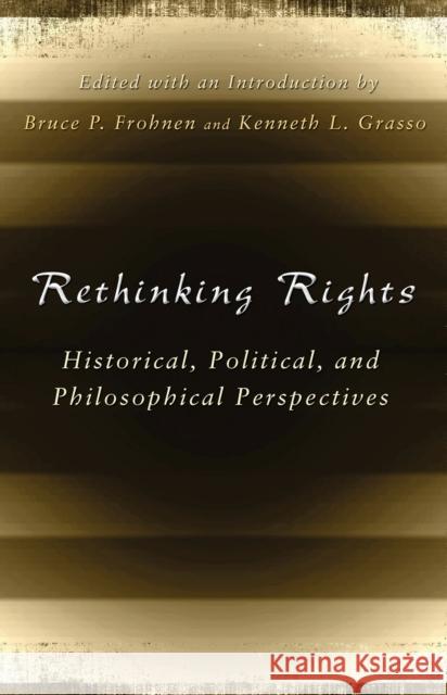 Rethinking Rights, 1: Historical, Political, and Philosophical Perspectives Frohnen, Bruce P. 9780826218315