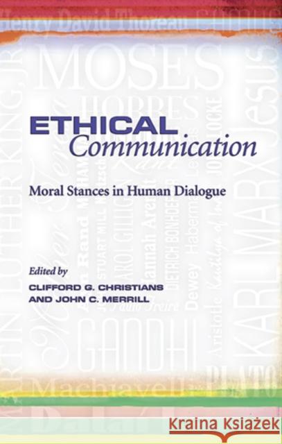 Ethical Communication: Moral Stances in Human Dialogue Christians, Clifford G. 9780826218391