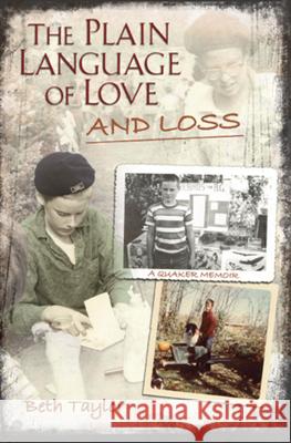 The Plain Language of Love and Loss: A Quaker Memoir Taylor, Beth 9780826218452
