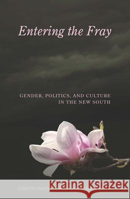 Entering the Fray: Gender, Politics, and Culture in the New South Wells, Jonathan Daniel 9780826218636