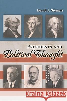 Presidents and Political Thought David J. Siemers 9780826218667 University of Missouri Press