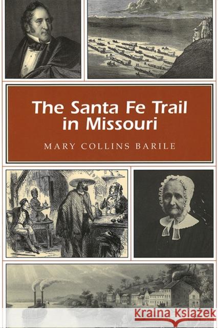 The Santa Fe Trail in Missouri Mary Collins Barile 9780826218803