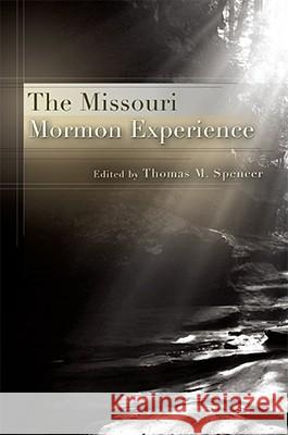 The Missouri Mormon Experience Thomas M. Spencer 9780826218872 University of Missouri Press