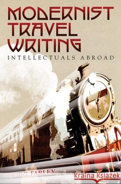Modernist Travel Writing: Intellectuals Abroad Farley, David G. 9780826219015 University of Missouri Press