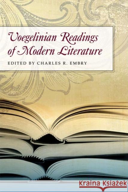Voegelinian Readings of Modern Literature Charles R. Embry 9780826219152 University of Missouri Press