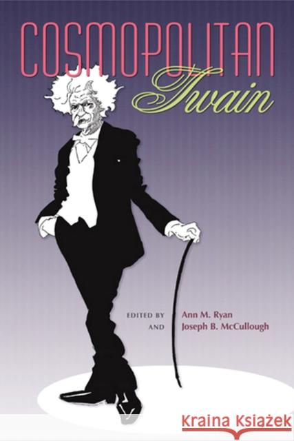 Cosmopolitan Twain: Volume 1 Ryan, Ann M. 9780826219671 University of Missouri Press