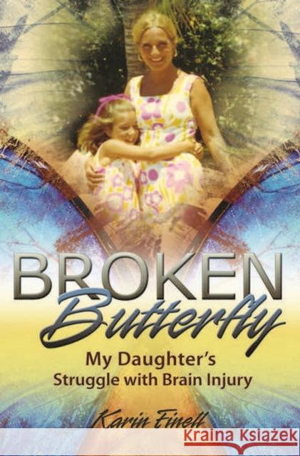 Broken Butterfly: My Daughter's Struggle with Brain Injury Finell, Karin 9780826219930 University of Missouri Press