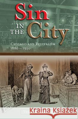 Sin in the City: Chicago and Revivalism, 1880-1920 Thekla Ellen Joiner 9780826220035 University of Missouri Press