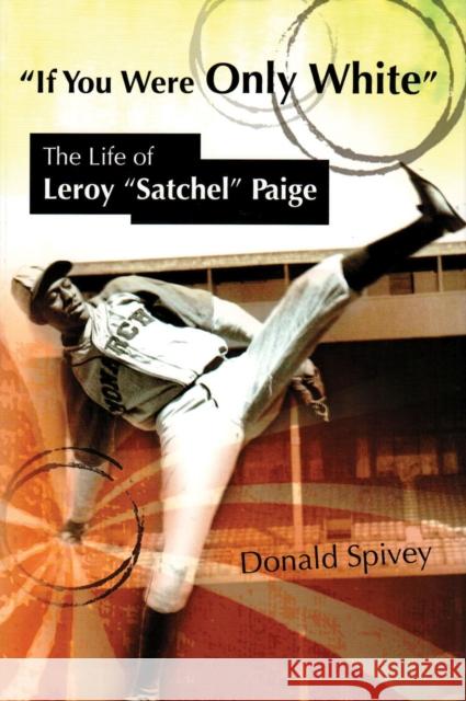 If You Were Only White: The Life of Leroy Satchel Paige Spivey, Donald 9780826220141 University of Missouri Press