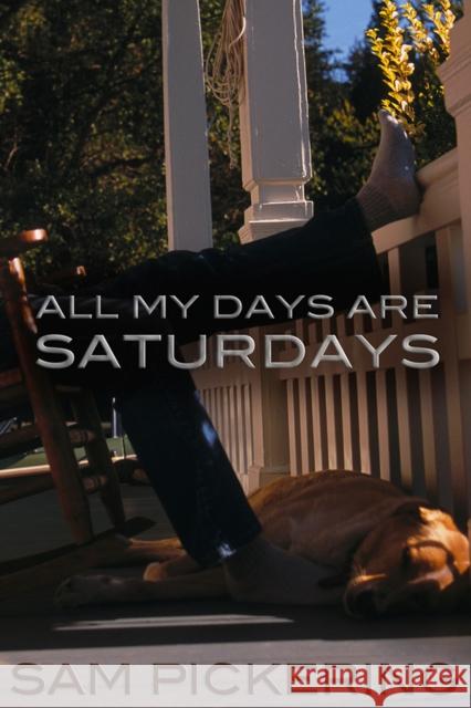 All My Days Are Saturdays Samuel F. Pickering 9780826220288