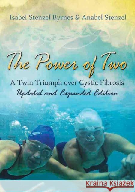 The Power of Two: A Twin Triumph Over Cystic Fibrosis, Updated and Expanded Editionvolume 1 Byrnes, Isabel Stenzel 9780826220325