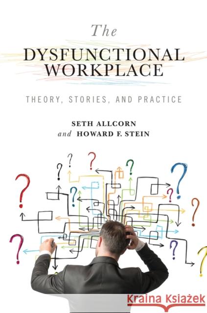 The Dysfunctional Workplace: Theory, Stories, and Practicevolume 1 Allcorn, Seth 9780826220653 University of Missouri
