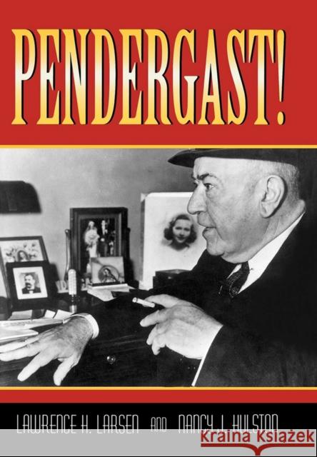 Pendergast!: Volume 1 Larsen, Lawrence H. 9780826221148