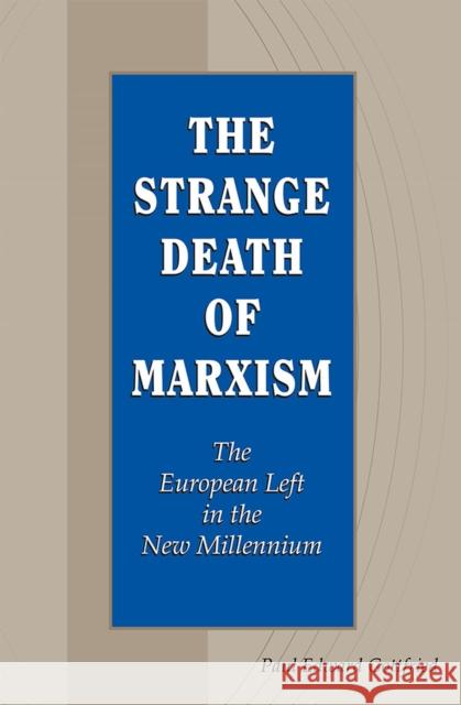 The Strange Death of Marxism: The European Left in the New Millenniumvolume 1 Gottfried, Paul Edward 9780826221759 University of Missouri