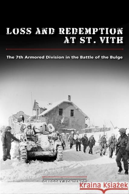 Loss and Redemption at St. Vith: The 7th Armored Division in the Battle of the Bulge Gregory Fontenot 9780826222220 University of Missouri Press