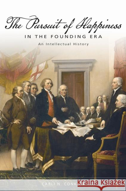 The Pursuit of Happiness in the Founding Era : An Intellectual History Carli N. Conklin   9780826222237 