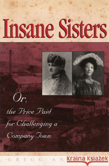 Insane Sisters: Or, the Price Paid for Challenging a Company Town Andrews, Gregg 9780826222268 University of Missouri Press