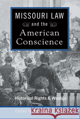 Missouri Law and the American Conscience, 1: Historical Rights and Wrongs Winn, Kenneth H. 9780826222510