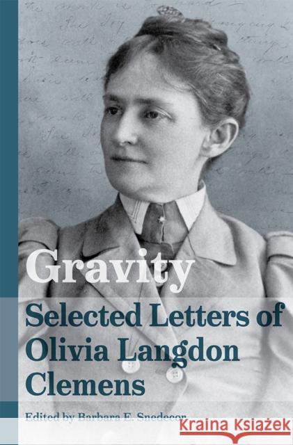 Gravity: Selected Letters of Olivia Langdon Clemens Barbara E. Snedecor 9780826222916