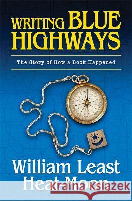 Writing BLUE HIGHWAYS: The Story of How a Book Happened William Least Heat-Moon   9780826222954