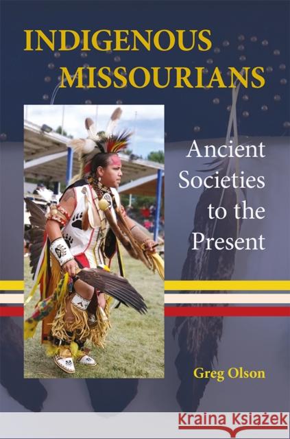 Indigenous Missourians: Ancient Societies to the Present Greg Olson 9780826223203 University of Missouri Press