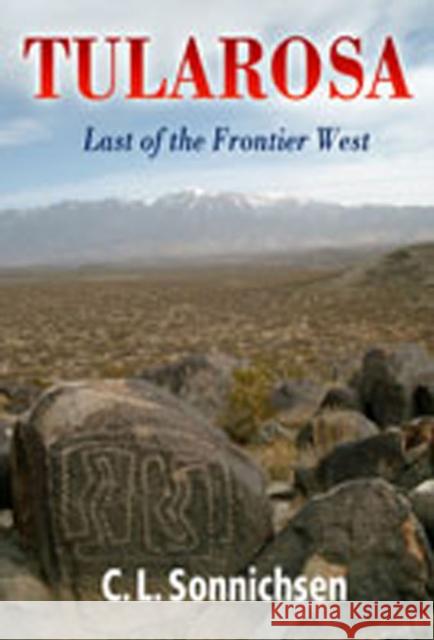 Tularosa: Last of the Frontier West Sonnichsen, C. L. 9780826305619 University of New Mexico Press
