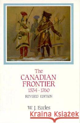 Canadian Frontier, 1534-1760 (Revised) Eccles, W. J. 9780826307064 University of New Mexico Press