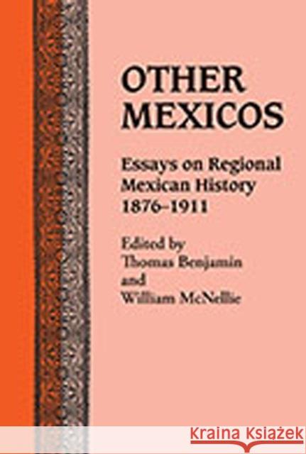 Other Mexicos: Essays on Regional Mexican History, 1876-1911 Benjamin, Thomas 9780826307552