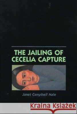 The Jailing of Cecelia Capture Janet Campbell Hale 9780826310033