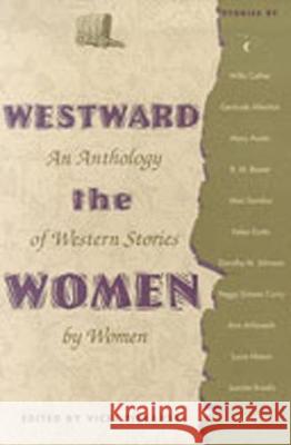 Westward the Women: An Anthology of Western Stories by Women Piekarski, Vicki 9780826310637