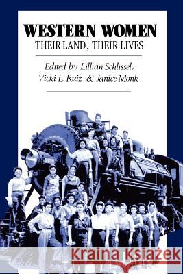 Western Women: Their Land, Their Lives Lillian Schlissel Arthur Schlissel Vicki L. Ruiz 9780826310903 University of New Mexico Press