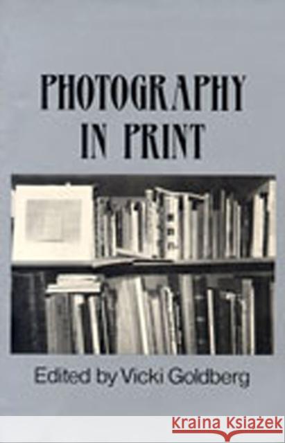 Photography in Print: Writings from 1816 to the Present Goldberg, Vicki 9780826310910 University of New Mexico Press