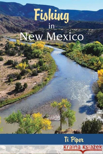 Fishing in New Mexico R. Titus Piper T. Piper 9780826311382 University of New Mexico Press