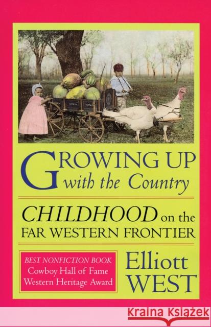 Growing Up with the Country: Childhood on the Far Western Frontier West, Elliott 9780826311559 University of New Mexico Press