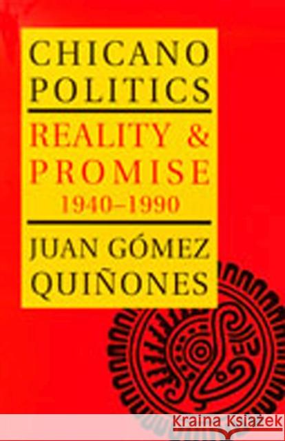 Chicano Politics: Reality and Promise 1940-1990 Gόmez-Quiñones, Juan 9780826312136 University of New Mexico Press