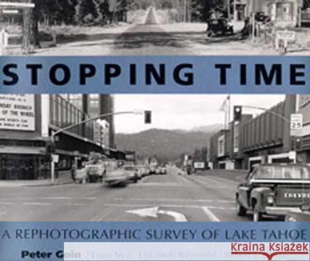 Stopping Time: A Rephotographic Survey of Lake Tahoe Goin, Peter 9780826312853