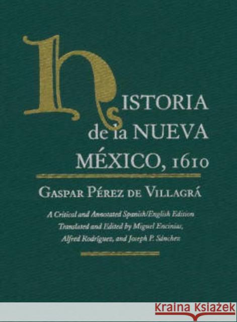 Historia de la Nueva Mexico, 1610: A Critical and Annotated Spanish/English Edition Villagrá, Gaspar Pérez de 9780826313928 University of New Mexico Press