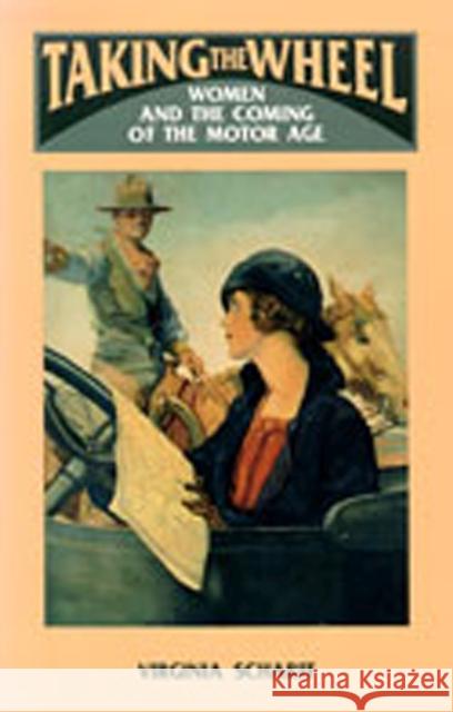 Taking the Wheel: Women and the Coming of the Motor Age Scharff, Virginia 9780826313959 University of New Mexico Press