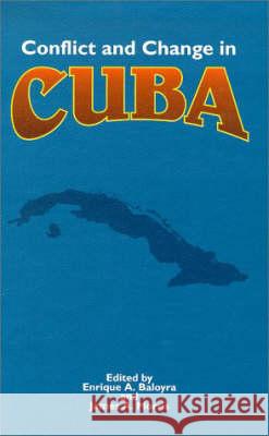 Conflict and Change in Cuba Enrique A. Baloyra J. A. Morris James A. Morris 9780826314659 University of New Mexico Press