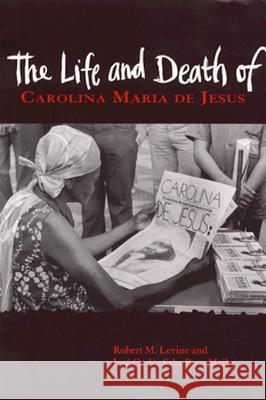 The Life and Death of Carolina Maria de Jesus Robert M. Levine Jose C. Seb Peter T. Furst 9780826316486 University of New Mexico Press