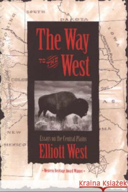 The Way to the West: Essays on the Central Plains West, Elliott 9780826316530 University of New Mexico Press